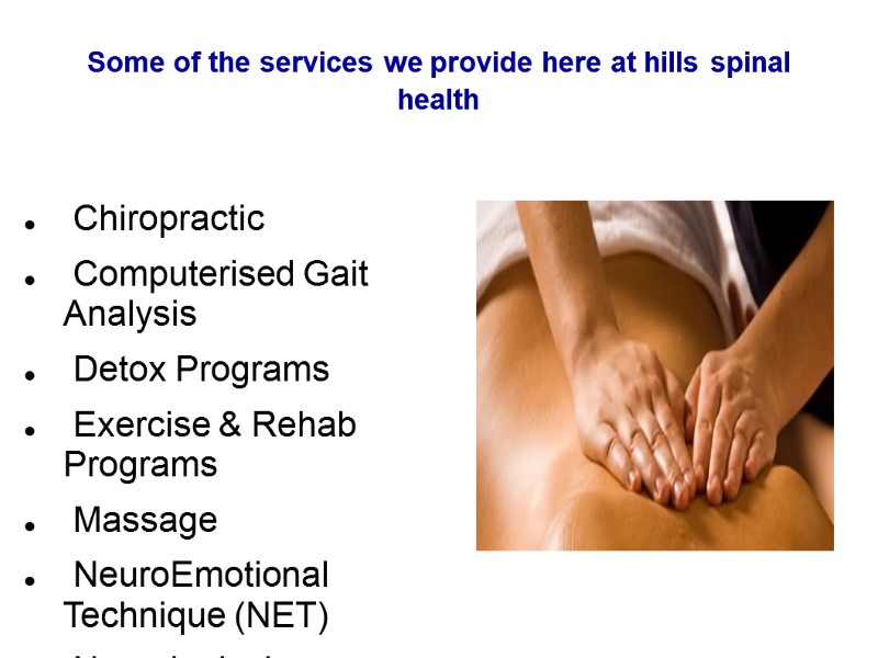 Some of the services we provide here at hills spinal health   Chiropractic